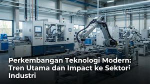 Perkembangan-Teknologi-Modern-Tren-Utama-dan-Impact-ke-Sektor-Industri
