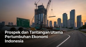 Prospek-dan-Tantangan-Utama-Pertumbuhan-Ekonomi-Indonesia